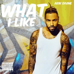 Arik Divine - What I Like