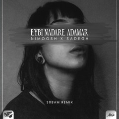 30Bam Remix - Eybi Nadare Adamak (Nimoosh x Sadegh)