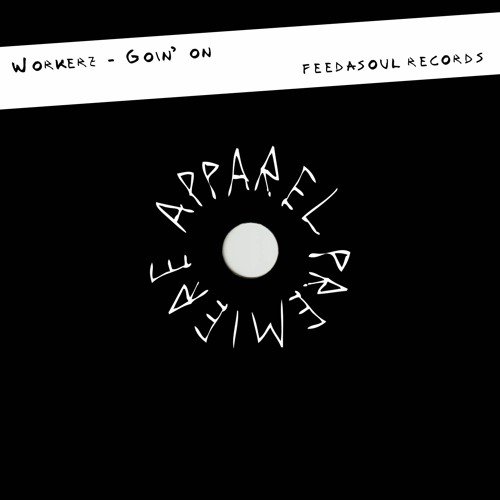 APPAREL PREMIERE: Workerz - Goin' on [Feedasoul Records]