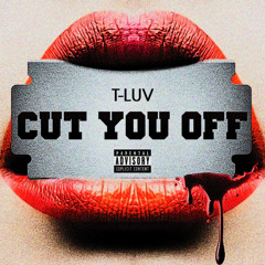 Cut You Off (Prod. BeatsByNyce)