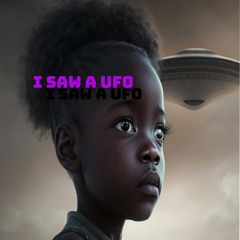 I Saw A Ufo