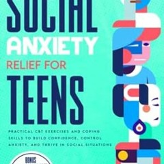 FREE (PDF) Social Anxiety Relief for Teens Practical CBT Exercises and Coping Ski