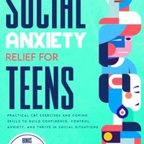 FREE (PDF) Social Anxiety Relief for Teens Practical CBT Exercises and Coping Ski