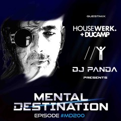 Mental Destination presented by Dj Panda for Episode #MD200 Guestmix : HOUSEWERK.+DUCAMP