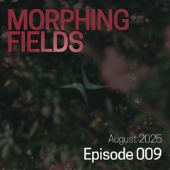 Morphing Fields Episodes