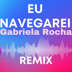 Eu Navegarei - Gabriela Rocha (DJ Moisés Remix)