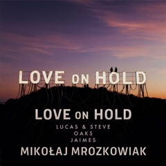 Mikolaj Mrozkowiak"LOVE ON HOLD" BY LUCAS & STEVE, OAKS, AND JAIMES!