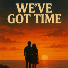 We've Got Time