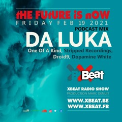 Da Luka - The Future is Now Guest mix 19.02.21 Xbeat Radio Show