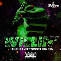 WILLIN’ - Hancho x Tunez x SonSon
