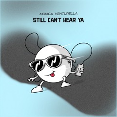 Monica Venturella - Still Can't Hear Ya (Original Mix)