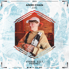 Vykhod Sily Podcast - Aniri Chan Guest Mix