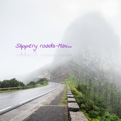 Slippery Roads - Max..