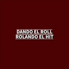 DANDO EL ROLL ROLANDO EL HIT