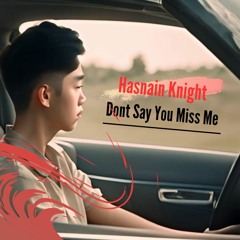 Hasnain Knight - Dont Say You Miss Me - (Zack Knight Cover)