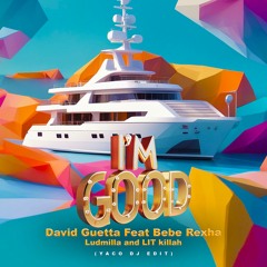 David Guetta - I'm Good (Blue) (YACO DJ EDIT) (feat. Bebe Rexha, Ludmilla And LIT Killah)