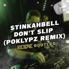 Stinkahbell - Don't Slip (Poklypz Remix) (KeyOne Bootleg) [FREE DL]