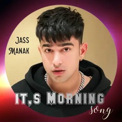 Jass Manak - iTs MORNING song