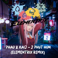 Phao & Kaiz - 2 Phut Hon (Trip2Go & ELEMENTRIX Remix)