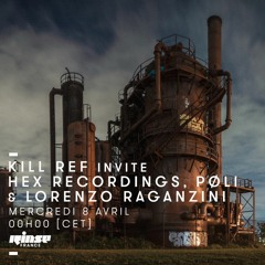 KILL REF invites HEX RECORDINGS feat. PØLI & LORENZO RAGANZINI_Ep. XXX_08.04.2020 @ Rinse France