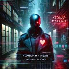 kidnap my Heart  (Double Minded)