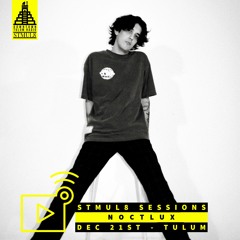 Stmul8 Sessions With Special Guest NOCTLUX / DownTown Tulum