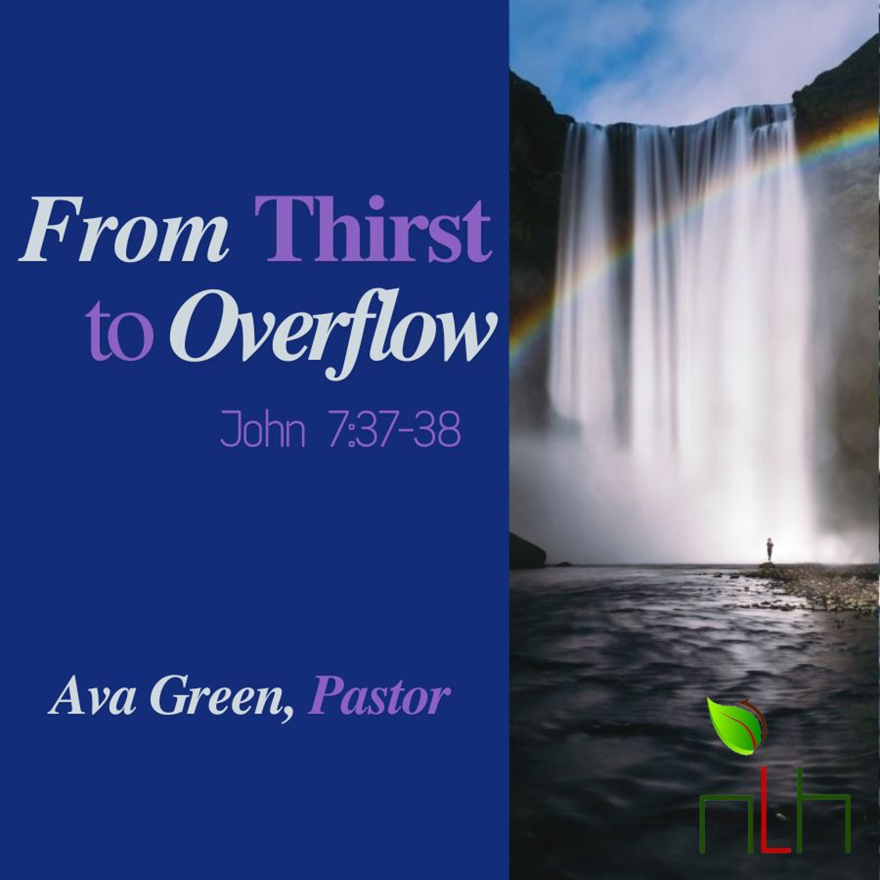 NLH Church Message 11- 24 - 24: From Thirst to Overflow by Ava Green, Pastor