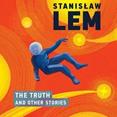 Read [KINDLE PDF EBOOK EPUB] The Truth and Other Stories by  Stanislaw Lem,Antonia Lloyd-Jones,Kim S