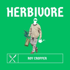 Roy Cropper - Herbivore