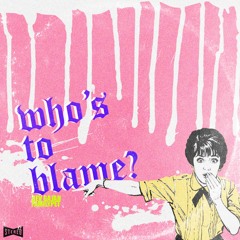 Whos to blame? (feat. familypet) Prod. Freddy Dire