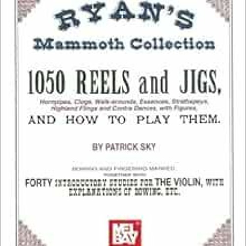 [ACCESS] [KINDLE PDF EBOOK EPUB] Ryan Mammoth Collection, 1050 Reels and Jigs (Hornpi
