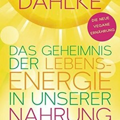 Das Geheimnis der Lebensenergie in unserer Nahrung: Die neue vegane Ernährung Ebook