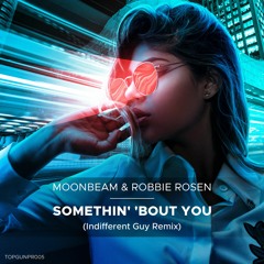 Moonbeam, Robbie Rosen - Somethin' 'Bout You (Indifferent Guy Remix)