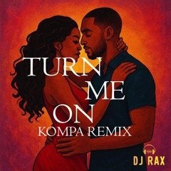 DJ Rax - Turn Me On (Kompa Remix 2025) - FREE DOWNLOAD