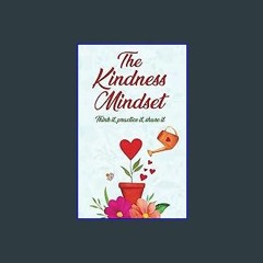 Read PDF ⚡ The Kindness Mindset: Think It, Practice It, Share It [PDF]