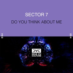 Sector 7 - Do You Think About Me (Extended Mix) [Déjà Vu Culture Release]