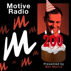 Motive Radio 200 - Presented By Ben Morris
