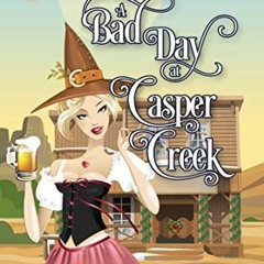 READ [EBOOK EPUB KINDLE PDF] A Bad Day At Casper Creek (A Hannah Hickok Witchy Mystery Book 11) by