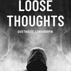Loose thoughts (ft. Lowkdrippin)
