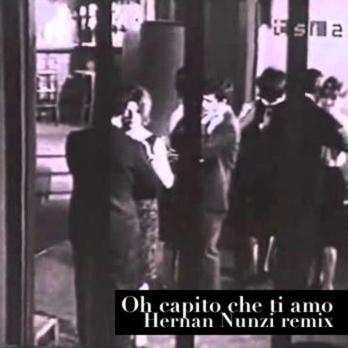 Oh Capito Che Ti Amo (Hernan Nunzi Mix)