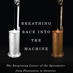 [Download] PDF 📒 Breathing Race into the Machine: The Surprising Career of the Spiro
