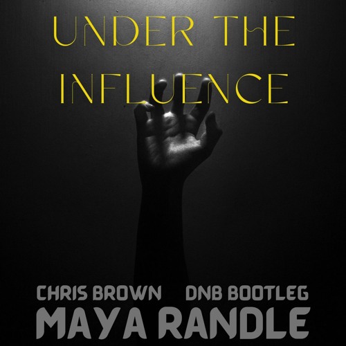 Under The Influence - Chris Brown (Maya Randle Bootleg)