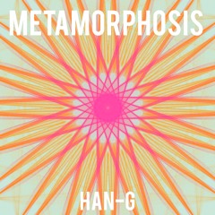 METAMORPHOSIS by HAN-G