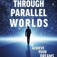 [READ] EBOOK 📋 Moving Through Parallel Worlds To Achieve Your Dreams: The Epic Guide