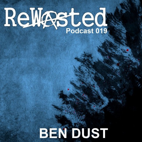 ReWasted Podcast 019 - Ben Dust