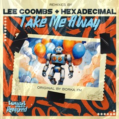 Borka FM - Take Me Away - LEE COOMBS Remix