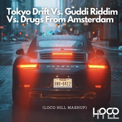 Tokyo Drift Vs. Guddi Riddim Vs. Drugs From Amsterdam (Loco Hill Mashup)