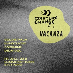 Goldie Palm @ Constant Change x Vacanza, Climax Institutes | 03.11.23