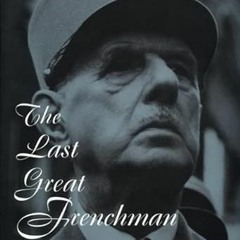 GET EBOOK EPUB KINDLE PDF The Last Great Frenchman: A Life of General De Gaulle by  Charles Williams