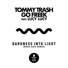Tommy Trash, Go Freek - Darkness Into Light (Rosie Kate Remix) [Club Sweat]